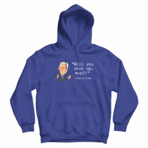 Joe Biden Will You Shut Up Man Hoodie