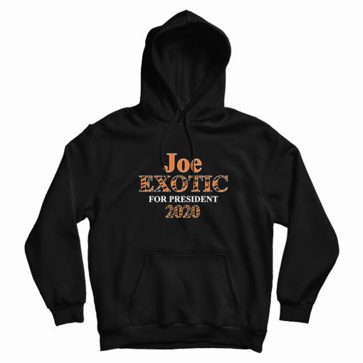 Joe Exotic for President 2020 Hoodie Joe Exotic for President 2020 Hoodie