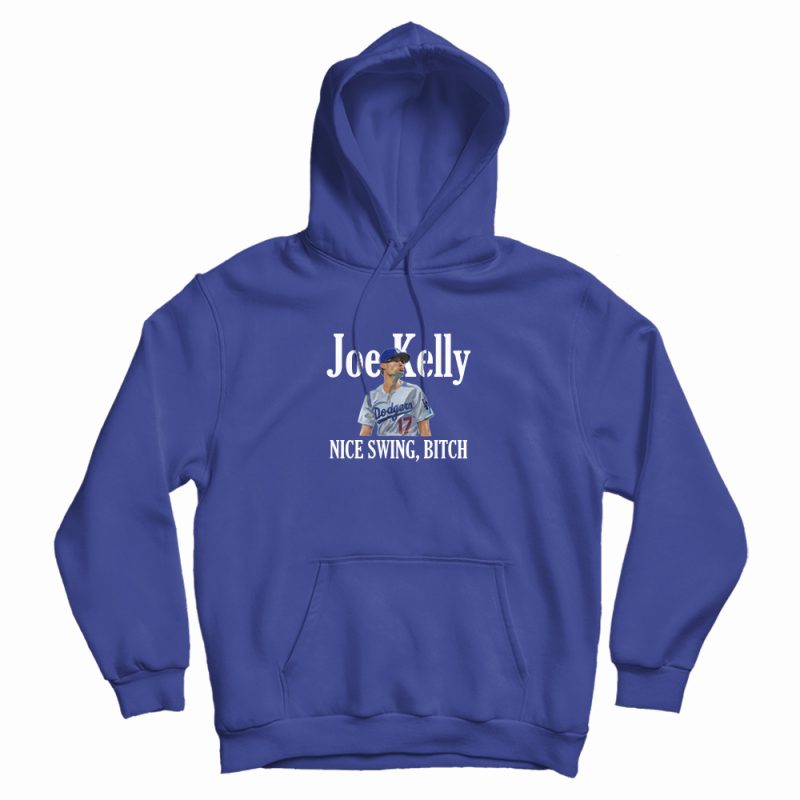 Joe Kelly Nice Swing Bitch Hoodie Joe Kelly Nice Swing Bitch Hoodie
