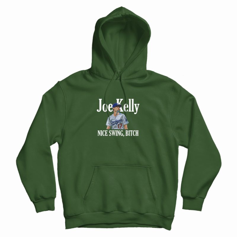 Joe Kelly Nice Swing Bitch Hoodie Joe Kelly Nice Swing Bitch Hoodie