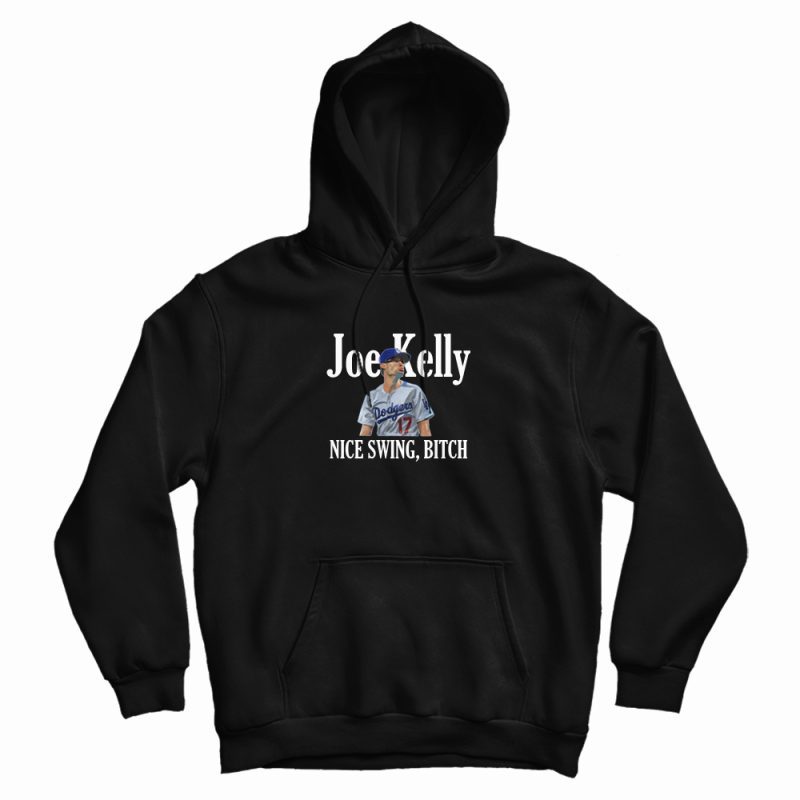 Joe Kelly Nice Swing Bitch Hoodie Joe Kelly Nice Swing Bitch Hoodie