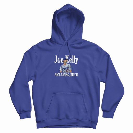Joe Kelly Nice Swing Bitch Hoodie Joe Kelly Nice Swing Bitch Hoodie