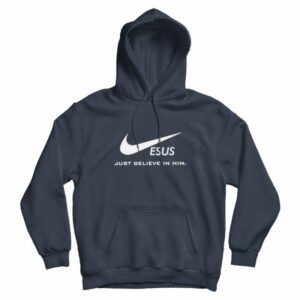 Just Believe in Him Jesus Christ Hoodie