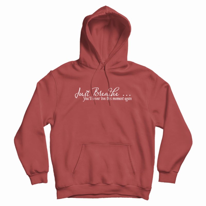 Just Breathe Motivational Quotes Hoodie Just Breathe Motivational Quotes Hoodie