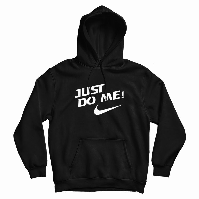 Just Do Me Hoodie Just Do Me Hoodie