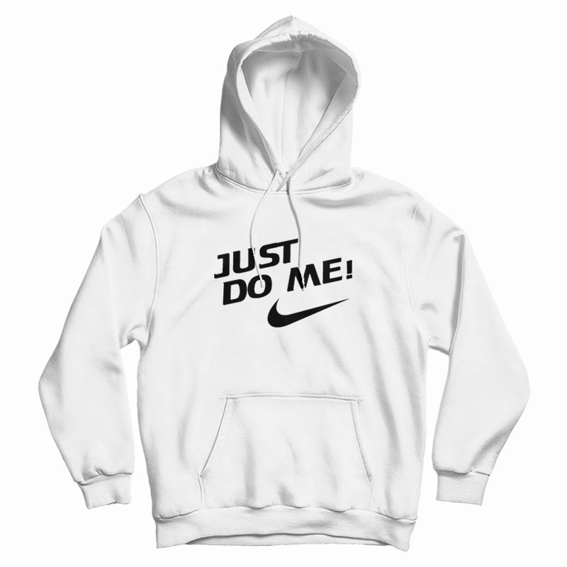 Just Do Me Hoodie Just Do Me Hoodie