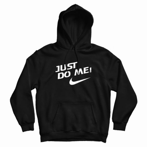 Just Do Me Hoodie Just Do Me Hoodie
