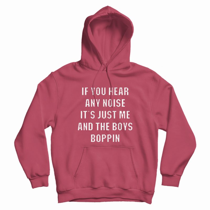 Just Me and The Boys Boppin Hoodie Just Me and The Boys Boppin Hoodie