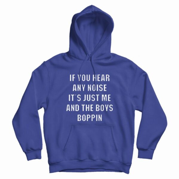 Just Me and The Boys Boppin Hoodie