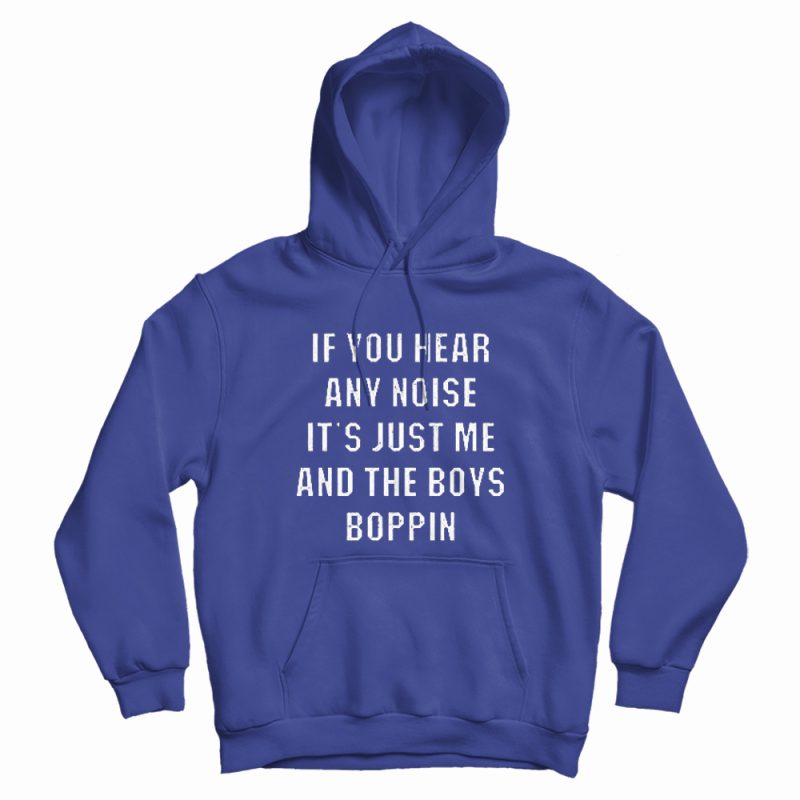 Just Me and The Boys Boppin Hoodie Just Me and The Boys Boppin Hoodie