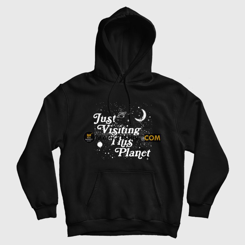 Just Visiting This Planet Hoodie Just Visiting This Planet Hoodie