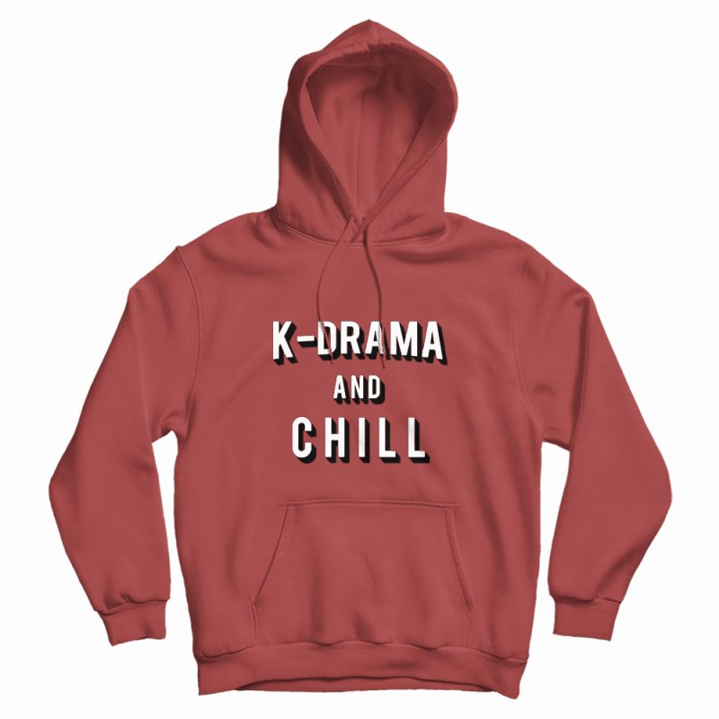 K-Drama and Chill Hoodie K-Drama and Chill Hoodie