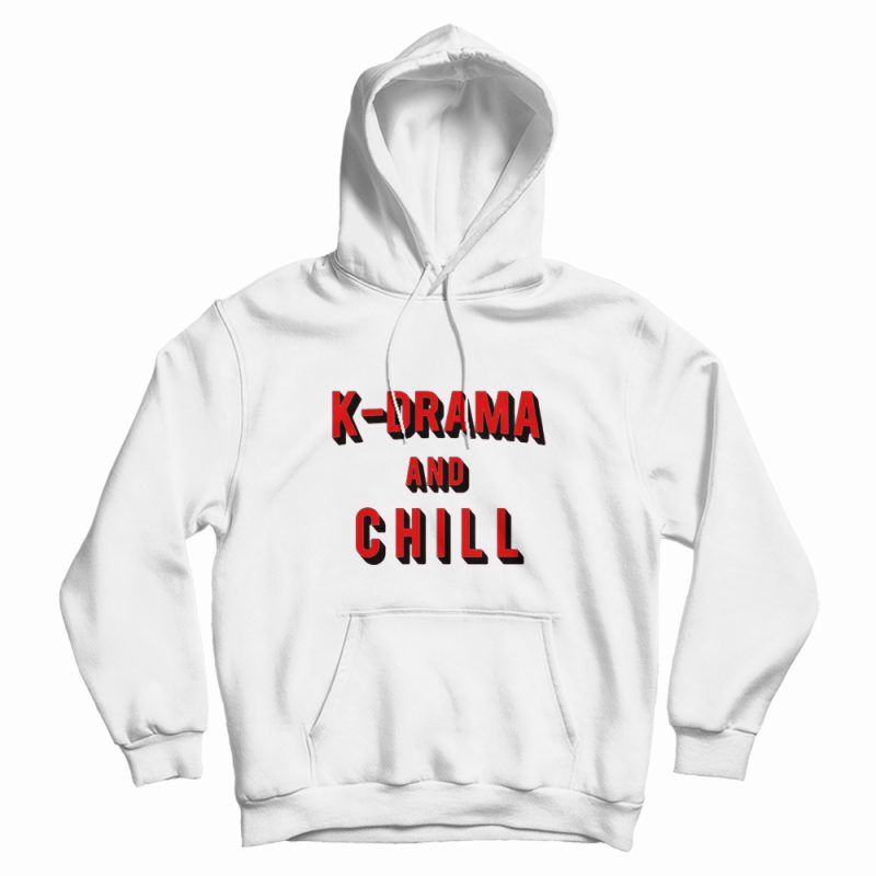 K-Drama and Chill Hoodie K-Drama and Chill Hoodie