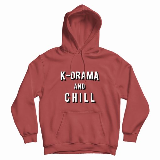 K-Drama and Chill Hoodie K-Drama and Chill Hoodie