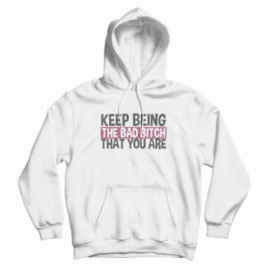 Keep Being The Bad Bitch That You Are Hoodie 3