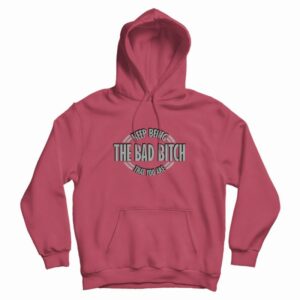 Keep Being The Bad Bitch That You Are Hoodie Vintage 3