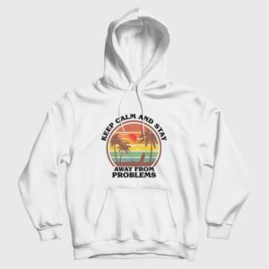 Keep Calm and Stay Away From Problems Hoodie