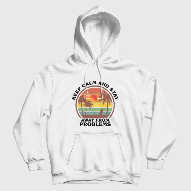 Keep Calm and Stay Away From Problems Hoodie Keep Calm and Stay Away From Problems Hoodie