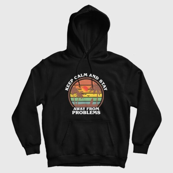 Keep Calm and Stay Away From Problems Hoodie