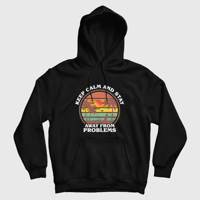 Keep Calm and Stay Away From Problems Hoodie Keep Calm and Stay Away From Problems Hoodie