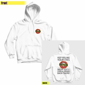 Keep Rolling Your Eyes Bitch Hoodie Front and Back 3
