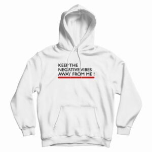 Keep The Negative Vibes Away From Me Hoodie