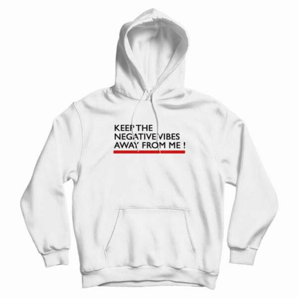 Keep The Negative Vibes Away From Me Hoodie
