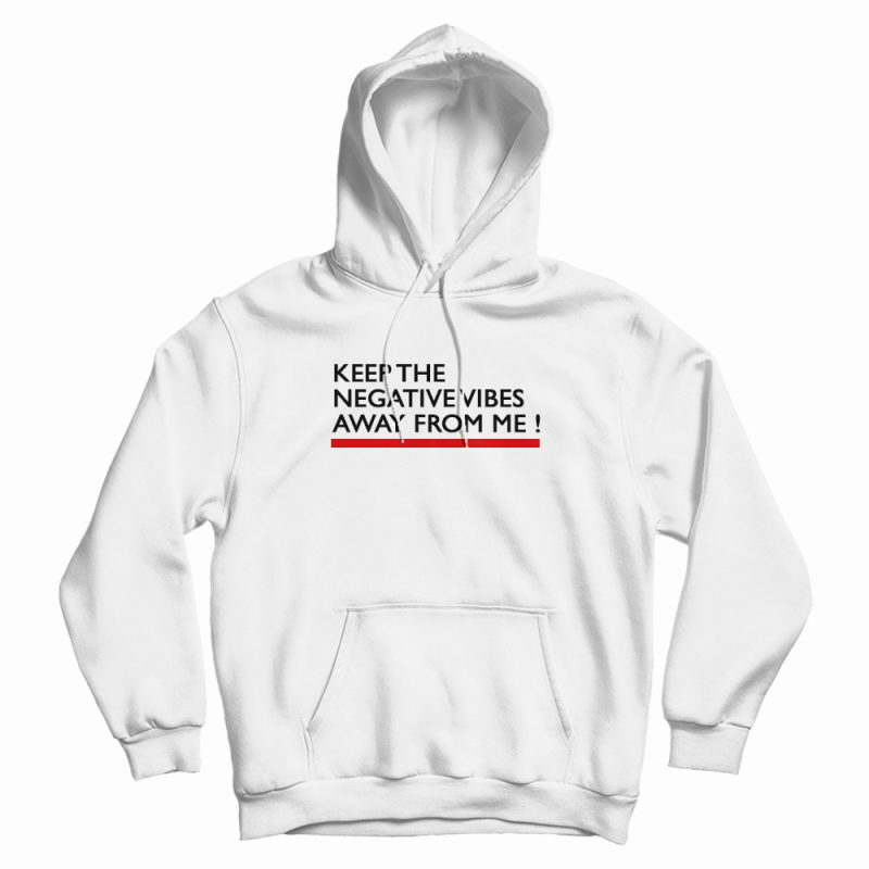 Keep The Negative Vibes Away From Me Hoodie Keep The Negative Vibes Away From Me Hoodie
