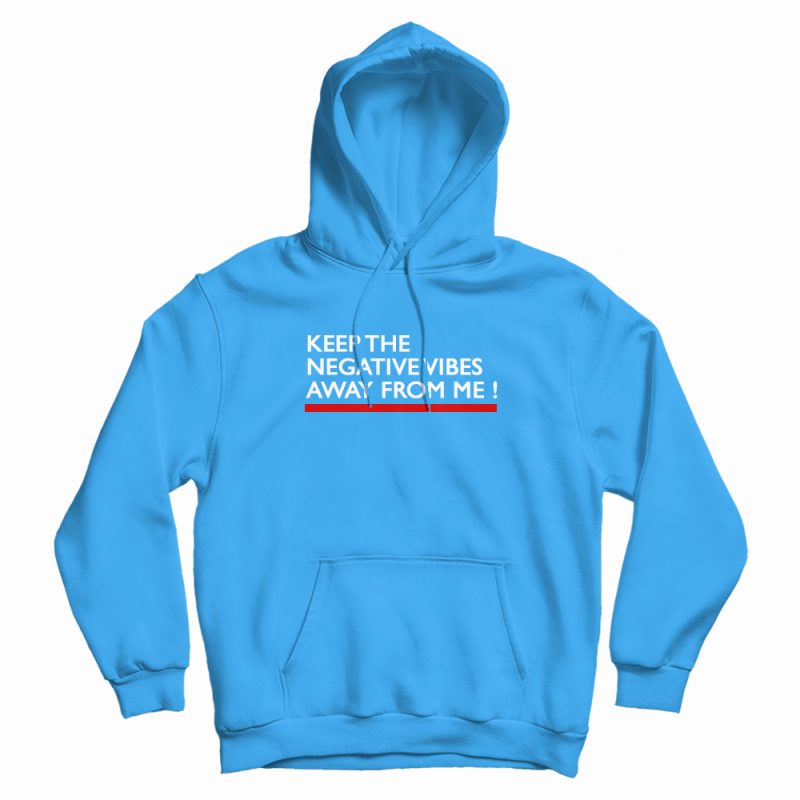 Keep The Negative Vibes Away From Me Hoodie Keep The Negative Vibes Away From Me Hoodie