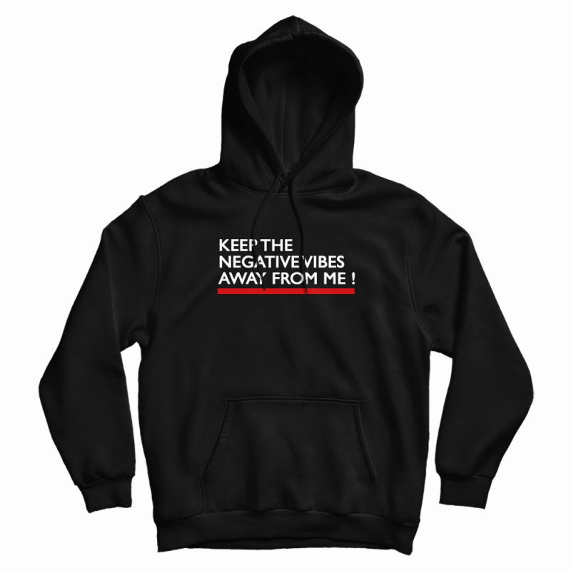 Keep The Negative Vibes Away From Me Hoodie Keep The Negative Vibes Away From Me Hoodie