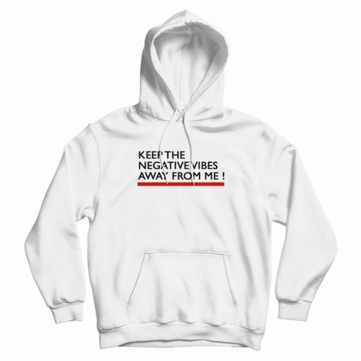 Keep The Negative Vibes Away From Me Hoodie Keep The Negative Vibes Away From Me Hoodie