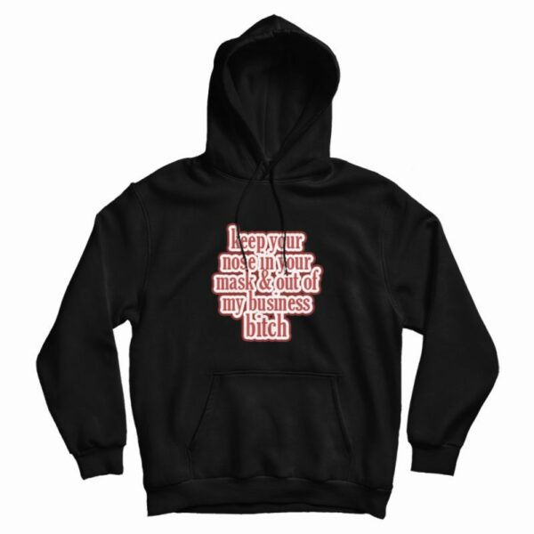 Keep Your Nose &amp Out Of My Business Hoodie