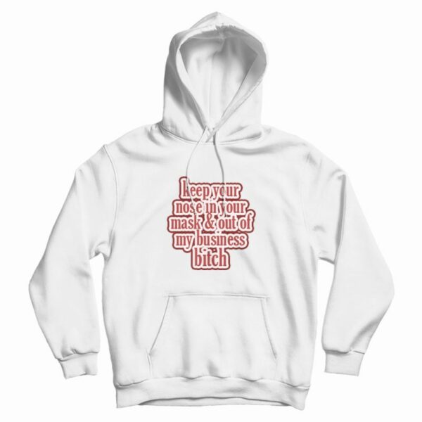 Keep Your Nose &amp Out Of My Business Hoodie