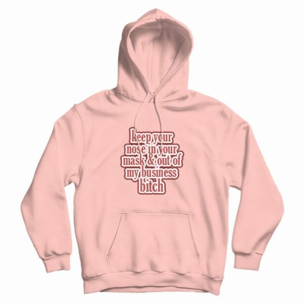 Keep Your Nose &amp Out Of My Business Hoodie