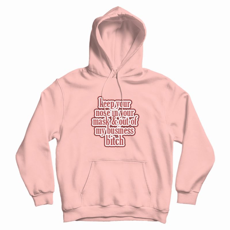 Keep Your Nose & Out Of My Business Hoodie Keep Your Nose & Out Of My Business Hoodie