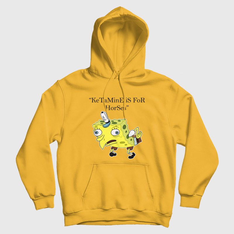 Ketamine is for Horses Spongebob Squarepants Hoodie Ketamine is for Horses Spongebob Squarepants Hoodie