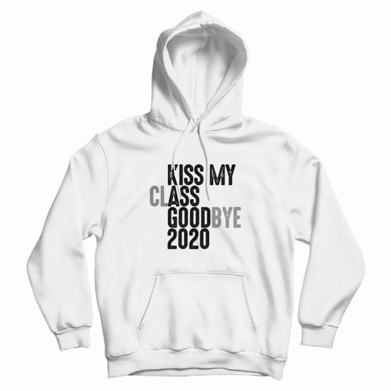 Kiss My Class Goodbye 2020 Hoodie Kiss My Class Goodbye 2020 Hoodie