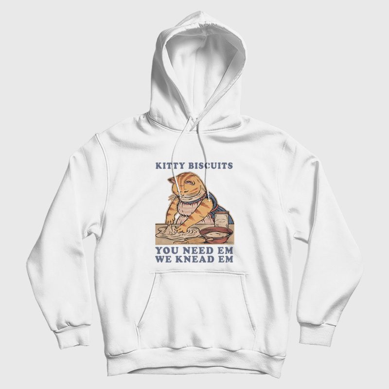 Kitty Biscuits You Need Em We Knead Em Hoodie Kitty Biscuits You Need Em We Knead Em Hoodie
