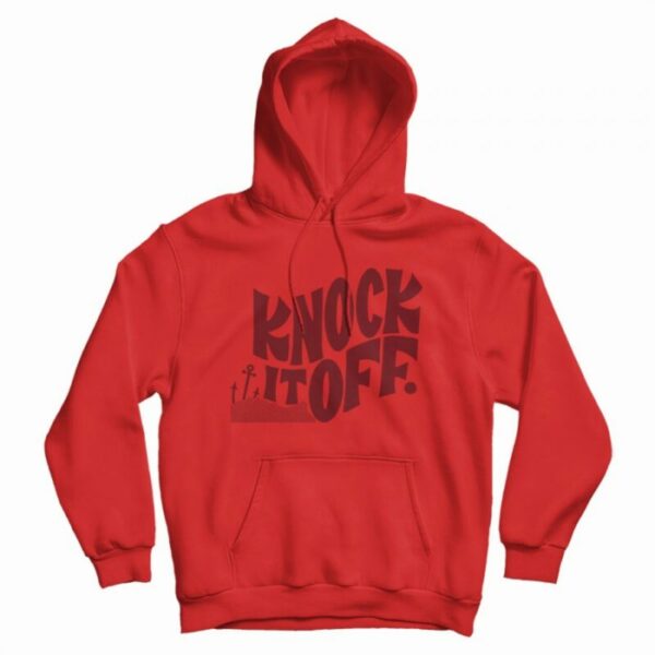 Knock It Off Hoodie
