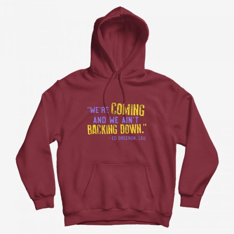 LSU We're Coming And We Ain't Backing Down Hoodie LSU We're Coming And We Ain't Backing Down Hoodie