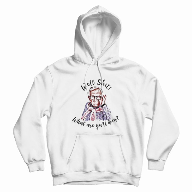 Leslie Jordan Well Shit What Are Y’all Doing Hoodie Leslie Jordan Well Shit What Are Y’all Doing Hoodie