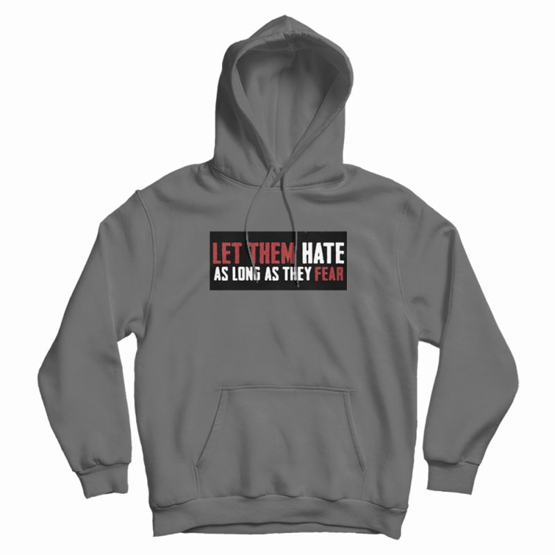 Let Them Hate As Long As They Fear Hoodie Let Them Hate As Long As They Fear Hoodie
