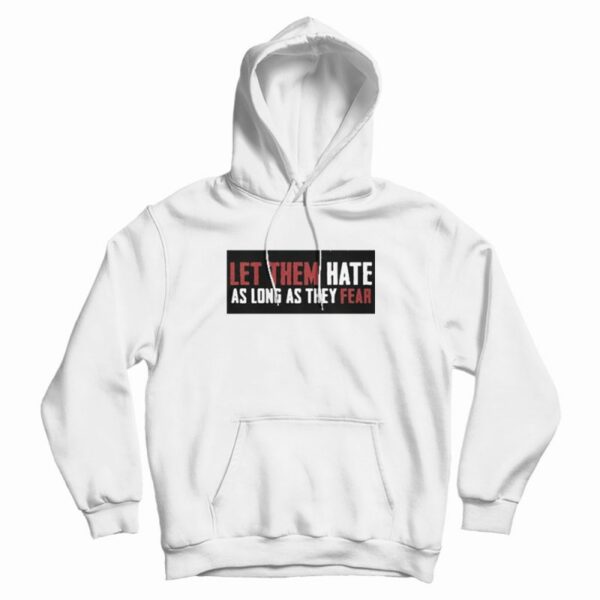Let Them Hate As Long As They Fear Hoodie