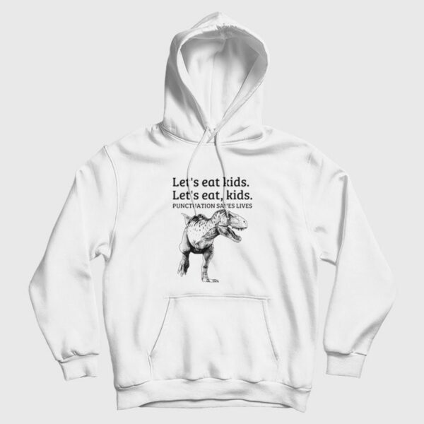 Let’s Eat Kids Punctuation Saves Lives Funny Hoodie
