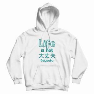 Life Is Not Daijoubu Hoodie 4