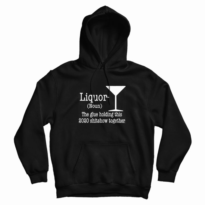 Liquor Noun The Glue Holding This Shitshow Hoodie Liquor Noun The Glue Holding This Shitshow Hoodie