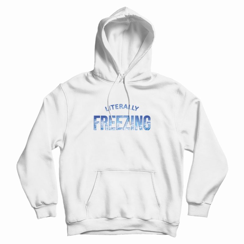 Literally Freezing Iced Blue Cold Winter Hoodie Literally Freezing Iced Blue Cold Winter Hoodie