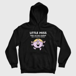 Little Miss Still Not Vaccinated But Thriving Nonetheless Hoodie 3