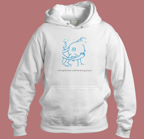 Looking For Love In All The Wrong Places Hoodie Style