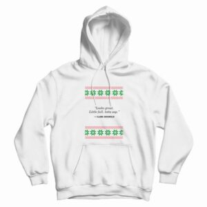 Looks Great Little Full Lotta Sap Clark Griswold Hoodie 3